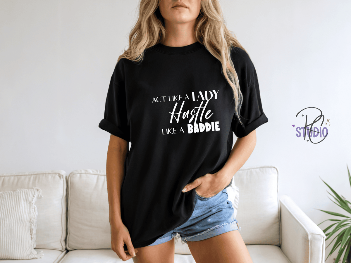 Hustle Like a Baddie (white font), Act Like a Lady, Gift for Her, Boss Babe Hustle T-Shirt, Edgy Women Power, Feminist Style, Gildan 64000