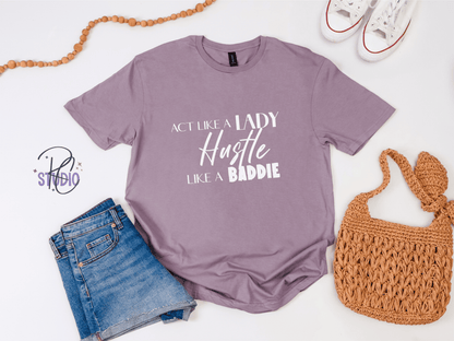 Hustle Like a Baddie (white font), Act Like a Lady, Gift for Her, Boss Babe Hustle T-Shirt, Edgy Women Power, Feminist Style, Gildan 64000