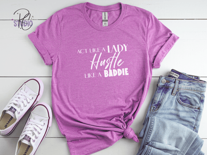 Hustle Like a Baddie (white font), Act Like a Lady, Gift for Her, Boss Babe Hustle T-Shirt, Edgy Women Power, Feminist Style, Gildan 64000