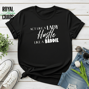 Hustle Like a Baddie, Act Like a Lady, Gift for Her, Boss Babe Hustle T-Shirt, Edgy Women Power, Feminist Style, Gildan 64000