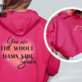 You Are the Whole Damn Vibe Babe Hoodie | Self-Love | Empowering Sweatshirt | 4