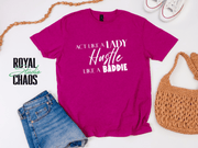 Hustle Like a Baddie, Act Like a Lady, Gift for Her, Boss Babe Hustle T-Shirt, Edgy Women Power, Feminist Style, Gildan 64000